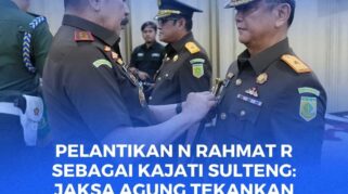 Pelantikan N Rahmat R, S.H., M.H sebagai Kepala Kejaksaan Tinggi Sulawesi Tengah. Oleh Jaksa Agung RI, ST Burhanudin.